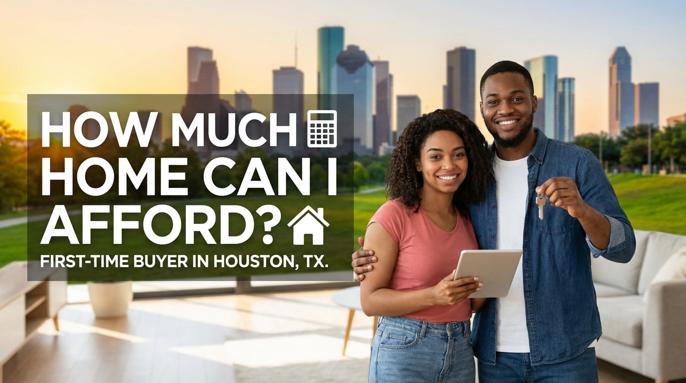 How Much Home Can I Afford as a First-Time Buyer in Houston, TX?
