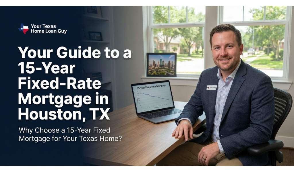 Your Guide to a 15-Year Fixed-Rate Mortgage in Houston, TX