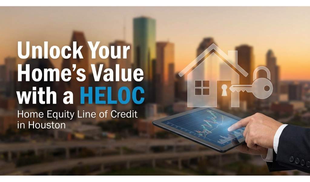 Unlock Your Home's Value with a HELOC Home Equity Line of Credit in Houston